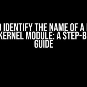 How to Identify the Name of a Needed Linux Kernel Module: A Step-by-Step Guide