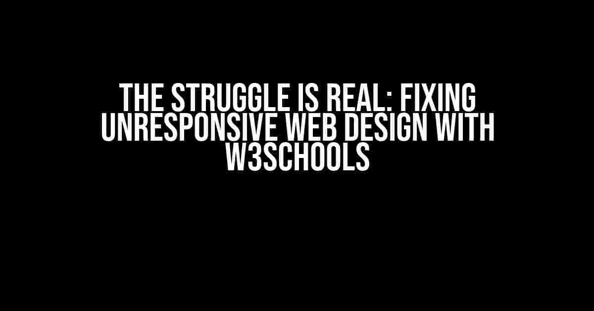 The Struggle is Real: Fixing Unresponsive Web Design with W3Schools