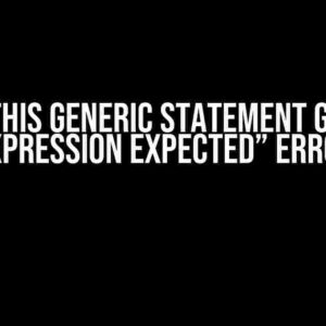 Why is This Generic Statement Giving an “Expression Expected” Error?